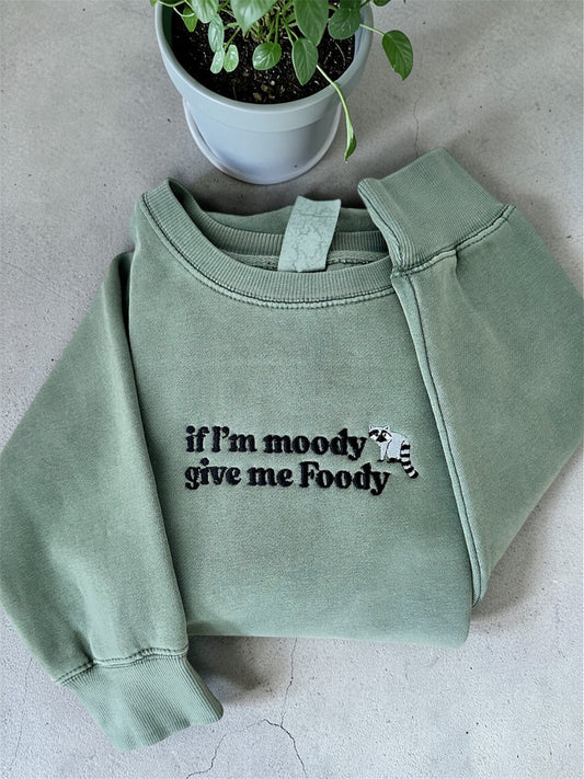 Embroidery If Im Moody Give Me Foody